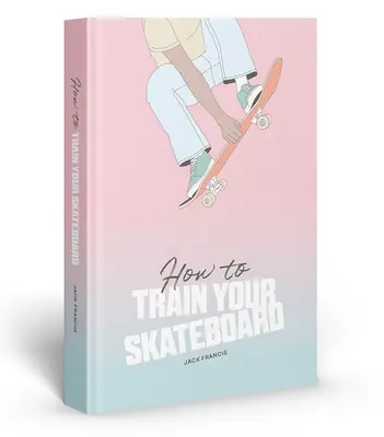 Wie man sein Skateboard trainiert - How to Train Your Skateboard