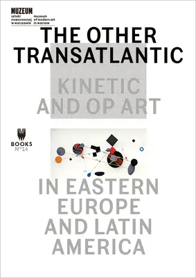 Der andere Transatlantiker: Kinetische und Op-Art in Osteuropa und Lateinamerika - The Other Transatlantic: Kinetic and Op Art in Eastern Europe and Latin America