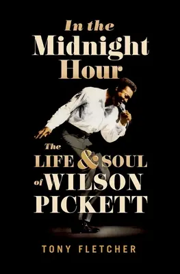 In der Mitternachtsstunde: Das Leben und die Seele von Wilson Pickett - In the Midnight Hour: The Life & Soul of Wilson Pickett