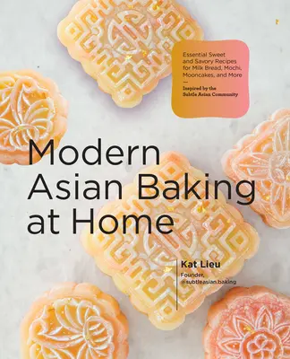 Modernes asiatisches Backen zu Hause: Unverzichtbare süße und herzhafte Rezepte für Milchbrot, Mochi, Mondkuchen und mehr; inspiriert von der subtilen asiatischen Backkultur - Modern Asian Baking at Home: Essential Sweet and Savory Recipes for Milk Bread, Mochi, Mooncakes, and More; Inspired by the Subtle Asian Baking Com