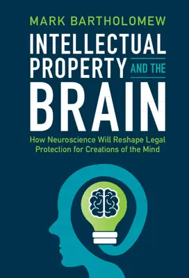 Geistiges Eigentum und das Gehirn: Wie die Neurowissenschaft den Rechtsschutz für geistige Schöpfungen umgestalten wird - Intellectual Property and the Brain: How Neuroscience Will Reshape Legal Protection for Creations of the Mind