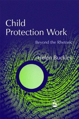 Kinderschutzarbeit - Jenseits der Rhetorik - Child Protection Work - Beyond the Rhetoric