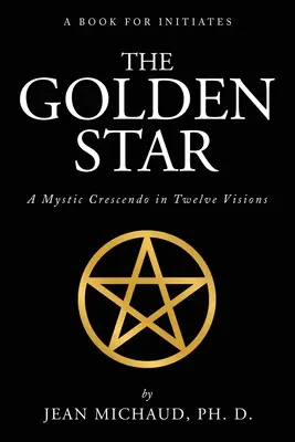 Der Goldene Stern: Ein mystisches Crescendo in zwölf Visionen - The Golden Star: A Mystic Crescendo in Twelve Visions