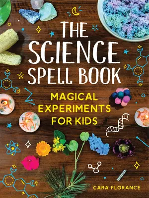 Das Zauberbuch der Wissenschaft: Magische Experimente für Kinder - The Science Spell Book: Magical Experiments for Kids