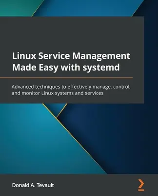 Linux Service Management leicht gemacht mit systemd: Fortgeschrittene Techniken zur effektiven Verwaltung, Steuerung und Überwachung von Linux-Systemen und -Diensten - Linux Service Management Made Easy with systemd: Advanced techniques to effectively manage, control, and monitor Linux systems and services