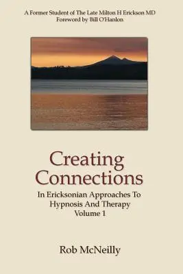 Verbindungen schaffen: In Ericksonianischen Ansätzen zu Hypnose und Therapie - Creating Connections: In Ericksonian Approaches To Hypnosis And Therapy