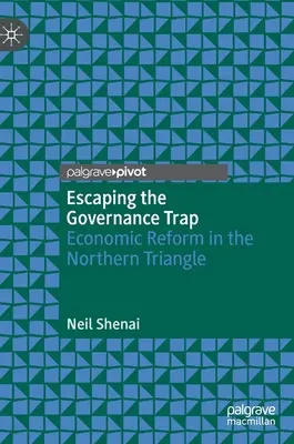 Der Governance-Falle entkommen: Wirtschaftsreformen im nördlichen Dreieck - Escaping the Governance Trap: Economic Reform in the Northern Triangle