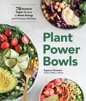 Plant Power Bowls: 70 saisonale vegane Rezepte für mehr Energie und Wohlbefinden - Plant Power Bowls: 70 Seasonal Vegan Recipes to Boost Energy and Promote Wellness