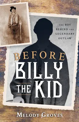 Vor Billy the Kid: Der Junge hinter dem legendären Outlaw - Before Billy the Kid: The Boy Behind the Legendary Outlaw