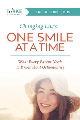Leben verändern - ein Lächeln nach dem anderen: Was jedes Elternteil über Kieferorthopädie wissen muss - Changing Lives--One Smile at a Time: What Every Parent Needs to Know about Orthodontics