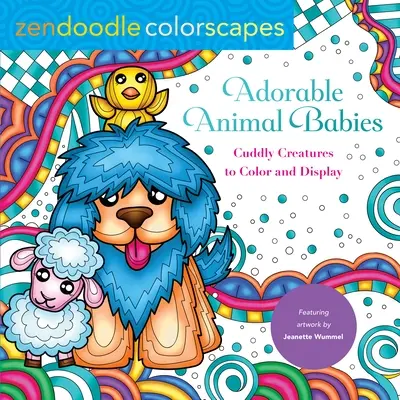 Zendoodle Farblandschaften: Bezaubernde Tierbabys: Kuschelige Kreaturen zum Ausmalen und Ausstellen - Zendoodle Colorscapes: Adorable Animal Babies: Cuddly Creatures to Color and Display