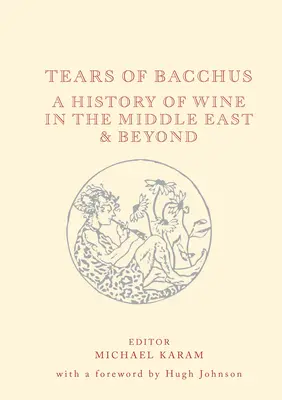 Tränen des Bacchus: Eine Geschichte des Weins im Nahen Osten und darüber hinaus - Tears of Bacchus: A History of Wine in the Middle East and Beyond