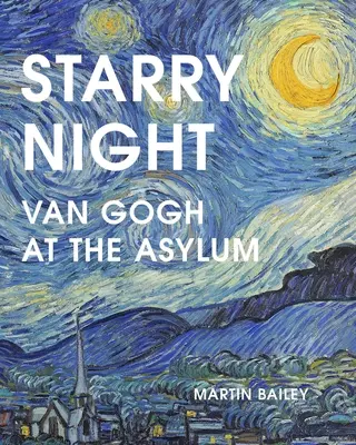 Die sternenklare Nacht: Van Gogh im Irrenhaus - Starry Night: Van Gogh at the Asylum