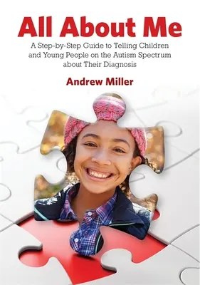 Alles über mich: Ein schrittweiser Leitfaden, um Kindern und Jugendlichen im Autismus-Spektrum ihre Diagnose mitzuteilen - All about Me: A Step-By-Step Guide to Telling Children and Young People on the Autism Spectrum about Their Diagnosis