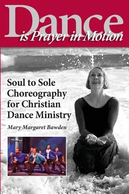 Tanz ist Gebet in Bewegung: Soul to Sole Choreographie für den christlichen Tanzdienst - Dance is Prayer in Motion: Soul to Sole Choreography for Christian Dance Ministry