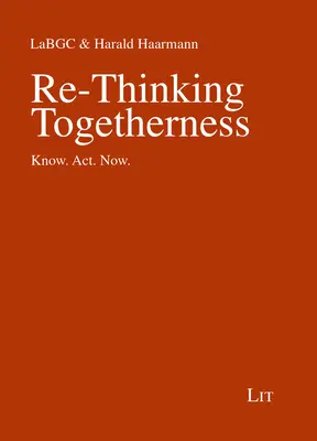 Zusammengehörigkeit neu denken: Wissen. Handeln. Jetzt. - Re-Thinking Togetherness: Know. Act. Now.