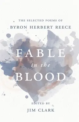 Fabel im Blut: Die ausgewählten Gedichte von Byron Herbert Reece - Fable in the Blood: The Selected Poems of Byron Herbert Reece
