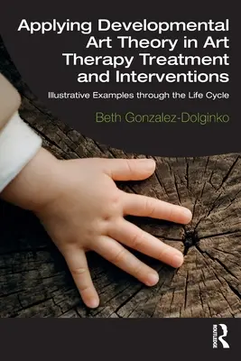 Anwendung der Entwicklungstheorie der Kunst in der kunsttherapeutischen Behandlung und Intervention: Anschauliche Beispiele durch den Lebenszyklus - Applying Developmental Art Theory in Art Therapy Treatment and Interventions: Illustrative Examples Through the Life Cycle