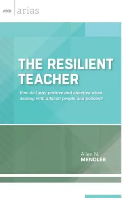 Resilient Teacher: Wie bleibe ich positiv und effektiv im Umgang mit schwierigen Menschen und Richtlinien? - Resilient Teacher: How Do I Stay Positive and Effective When Dealing with Difficult People and Policies?