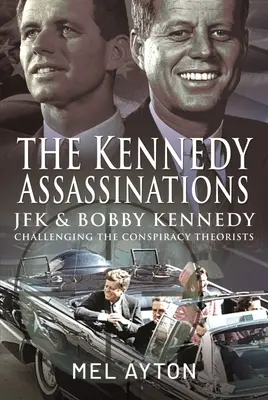 Die Kennedy-Attentate: JFK und Bobby Kennedy - Entlarvung der Verschwörungstheorien - The Kennedy Assassinations: JFK and Bobby Kennedy - Debunking the Conspiracy Theories