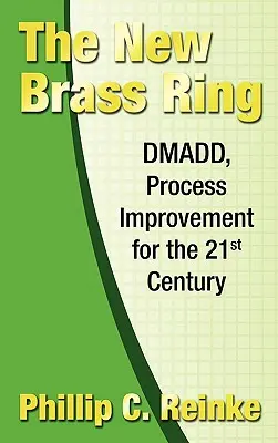 Der neue Messingring: DMADD, Prozessverbesserung für das 21. Jahrhundert - The New Brass Ring: DMADD, Process Improvement for the 21st Century