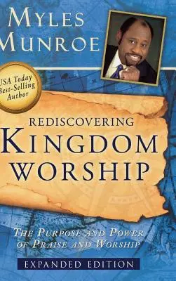 Königreichsanbetung wiederentdecken: Zweck und Kraft von Lobpreis und Anbetung - Rediscovering Kingdom Worship: The Purpose and Power of Praise and Worship
