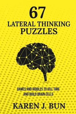 67 Rätsel für Querdenker: Spiele und Rätsel zum Zeitvertreib und zum Aufbau von Gehirnzellen - 67 Lateral Thinking Puzzles: Games And Riddles To Kill Time And Build Brain Cells