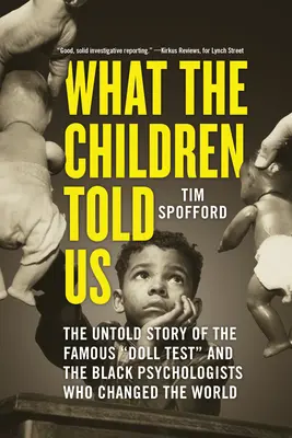 Was die Kinder uns erzählten: Die unerzählte Geschichte des berühmten Puppentests und der schwarzen Psychologen, die die Welt veränderten - What the Children Told Us: The Untold Story of the Famous Doll Test and the Black Psychologists Who Changed the World