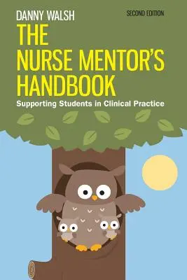 Das Handbuch für Mentoren in der Krankenpflege: Unterstützung von Studierenden in der klinischen Praxis - The Nurse Mentor's Handbook: Supporting Students in Clinical Practice