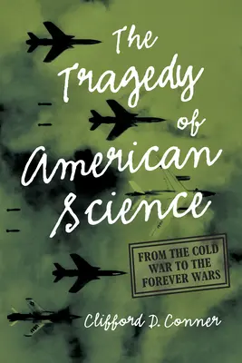 Die Tragödie der amerikanischen Wissenschaft: Vom Kalten Krieg bis zu den Forever Wars - The Tragedy of American Science: From the Cold War to the Forever Wars