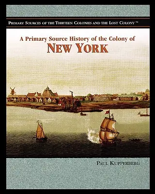 Eine Primärquellengeschichte der Kolonie New York - A Primary Source History of the Colony of New York