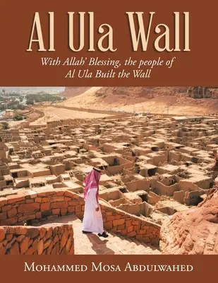 Die Mauer von Al Ula: Mit Allahs Segen bauten die Bewohner von Al Ula die Mauer - Al Ula Wall: With Allah' Blessing, the People of Al Ula Built the Wall