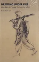 Zeichnen unter Beschuss - Kriegstagebuch eines jungen vietnamesischen Künstlers - Drawing Under Fire - War Diary of a Young Vietnamese Artist