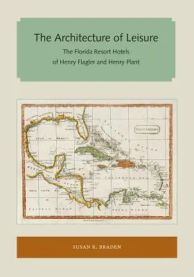 Die Architektur der Freizeit: Die Florida Resort Hotels von Henry Flagler und Henry Plant - The Architecture of Leisure: The Florida Resort Hotels of Henry Flagler and Henry Plant