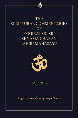 Die Schriftkommentare von Yogiraj Sri Sri Shyama Charan Lahiri Mahasaya: Band 2 - The Scriptural Commentaries of Yogiraj Sri Sri Shyama Charan Lahiri Mahasaya: Volume 2