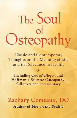The Soul of Osteopathy: The Place of Mind in Early Osteopathic Life Science - Enthält Nachdrucke von Coues' Biogen und Hoffman's Esoteric Osteop - The Soul of Osteopathy: The Place of Mind in Early Osteopathic Life Science - Includes reprints of Coues' Biogen and Hoffman's Esoteric Osteop