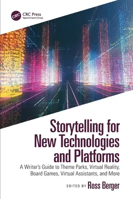 Geschichtenerzählen für neue Technologien und Plattformen: Ein Leitfaden für Autoren zu Themenparks, virtueller Realität, Brettspielen, virtuellen Assistenten und mehr - Storytelling for New Technologies and Platforms: A Writer's Guide to Theme Parks, Virtual Reality, Board Games, Virtual Assistants, and More