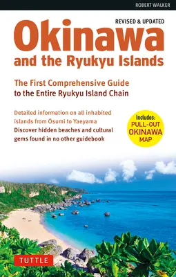 Okinawa und die Ryukyu-Inseln: Der erste umfassende Reiseführer für die gesamte Ryukyu-Inselkette (überarbeitete und erweiterte Ausgabe) - Okinawa and the Ryukyu Islands: The First Comprehensive Guide to the Entire Ryukyu Island Chain (Revised & Expanded Edition)