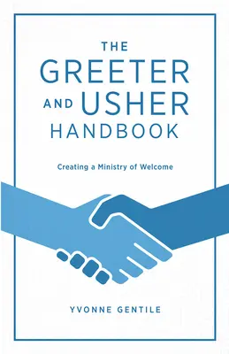 Das Handbuch für Begrüßer und Amtsdiener: Ein Dienst des Willkommens schaffen - The Greeter and Usher Handbook: Creating a Ministry of Welcome