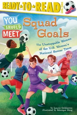 Squad Goals: Die unaufhaltsamen Frauen der us-amerikanischen Fußballnationalmannschaft (Ready-To-Read Level 3) - Squad Goals: The Unstoppable Women of the Us Women's National Soccer Team (Ready-To-Read Level 3)