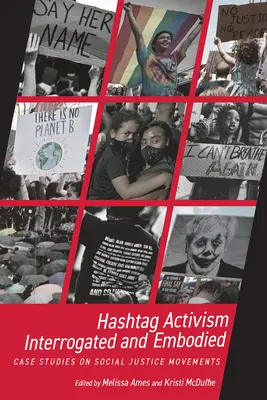 Hashtag-Aktivismus - hinterfragt und verkörpert: Fallstudien zu Bewegungen für soziale Gerechtigkeit - Hashtag Activism Interrogated and Embodied: Case Studies on Social Justice Movements