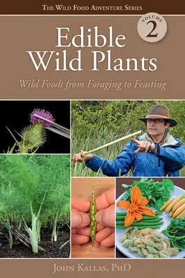 Essbare Wildpflanzen, Band 2: Wilde Lebensmittel von der Futtersuche bis zum Festmahl - Edible Wild Plants, Volume 2: Wild Foods from Foraging to Feasting