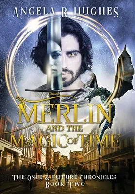 Merlin und die Magie der Zeit: Die Chroniken von einst und jetzt, Buch 2 - Merlin & The Magic of Time: The Once & Future Chronicles, Book 2