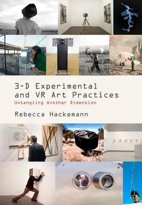 Experimentelle 3-D-VR und künstlerische Praktiken: Eine andere Dimension entwirren - 3-D Experimental VR and Art Practices: Untangling Another Dimension