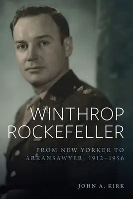 Winthrop Rockefeller: Vom New Yorker zum Arkansawyer, 1912-1956 - Winthrop Rockefeller: From New Yorker to Arkansawyer, 1912-1956