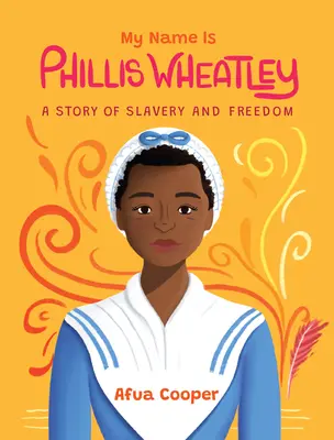 Mein Name ist Phillis Wheatley: Eine Geschichte von Sklaverei und Freiheit - My Name Is Phillis Wheatley: A Story of Slavery and Freedom