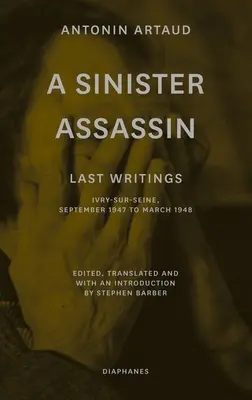 Ein finsterer Attentäter: Letzte Aufzeichnungen, Ivry-Sur-Seine, September 1947 bis März 1948 - A Sinister Assassin: Last Writings, Ivry-Sur-Seine, September 1947 to March 1948