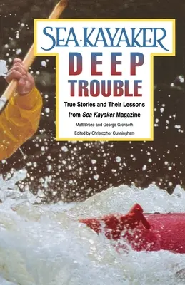 Sea Kayaker's Deep Trouble: Wahre Geschichten und ihre Lehren aus dem Sea Kayaker Magazine - Sea Kayaker's Deep Trouble: True Stories and Their Lessons from Sea Kayaker Magazine