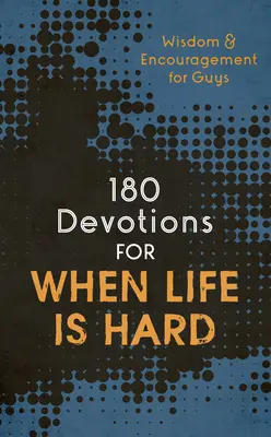 180 Andachten für ein hartes Leben (Teen Boy): Weisheit und Ermutigung für Jungs - 180 Devotions for When Life Is Hard (Teen Boy): Wisdom and Encouragement for Guys