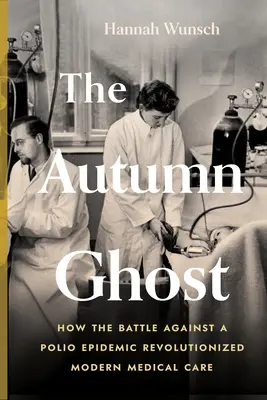 Das Herbstgespenst: Wie der Kampf gegen eine Polio-Epidemie die moderne medizinische Versorgung revolutionierte - The Autumn Ghost: How the Battle Against a Polio Epidemic Revolutionized Modern Medical Care